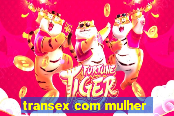 transex com mulher